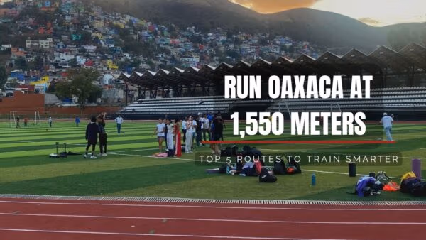 The Ultimate Runner’s Guide to Oaxaca City’s Top 5 Running Locations