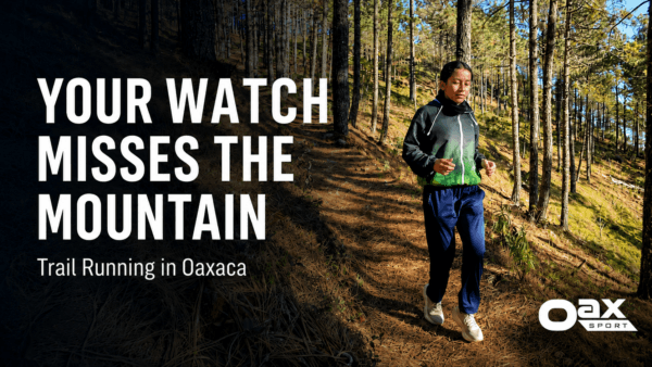 Trail Running in Oaxaca: Why Your Watch Misses the Mountain